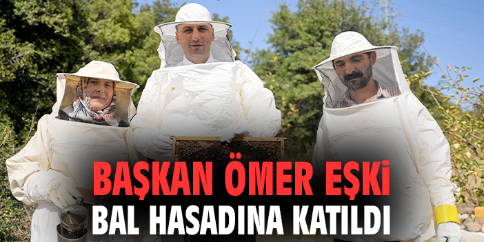 Başkan Ömer Eşki bal hasadına katıldı