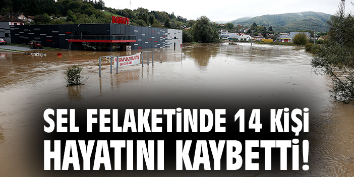 Sel felaketinde 14 kişi hayatını kaybetti!