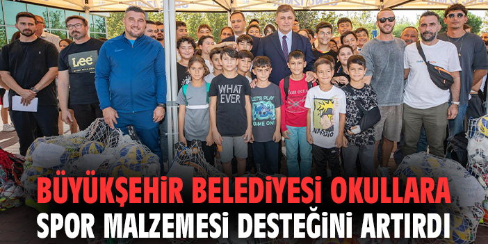 Büyükşehir Belediyesi okullara spor malzemesi desteğini artırdı