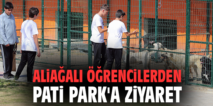 Aliağalı öğrencilerden Pati Park'a ziyaret