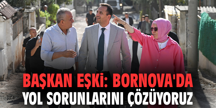 Başkan Eşki: Bornova'da yol sorunlarını çözüyoruz