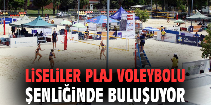 Liseliler plaj voleybolu şenliğinde buluşuyor