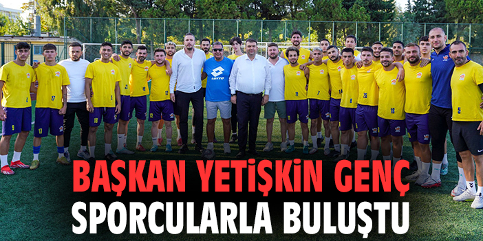 Başkan Yetişkin genç sporcularla buluştu