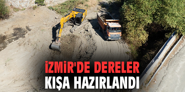 İzmir'de dereler kışa hazırlandı