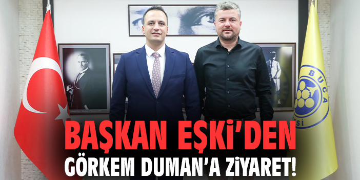 Başkan Eşki’den Görkem Duman’a ziyaret!
