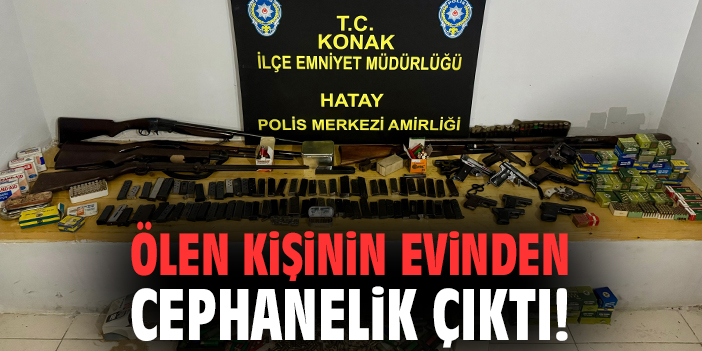 Ölen kişinin evinden cephanelik çıktı!