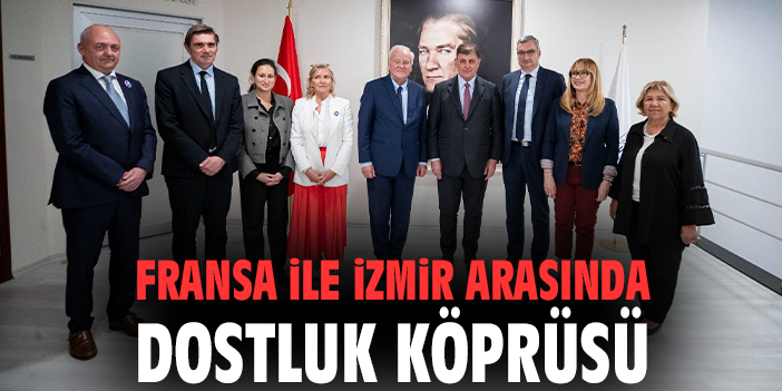 Fransa ile İzmir arasında dostluk köprüsü