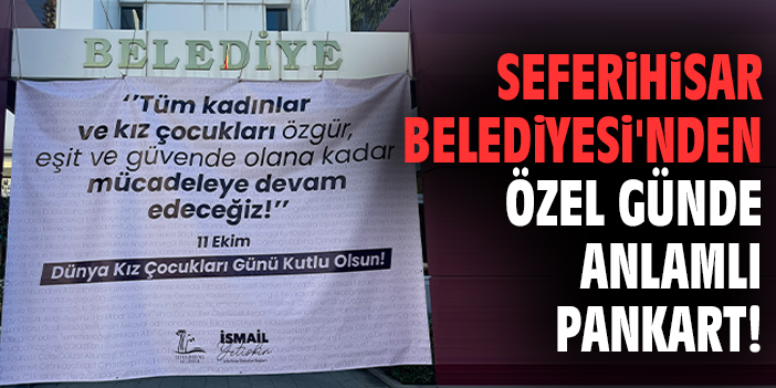 Seferihisar Belediyesi'nden özel günde anlamlı pankart!