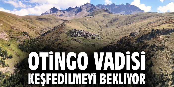 Otingo Vadisi keşfedilmeyi bekliyor