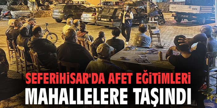 Seferihisar'da afet eğitimleri mahallelere taşındı