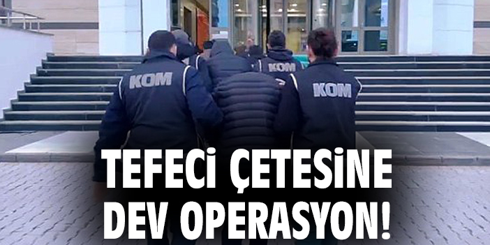 Tefeci çetesine dev operasyon!