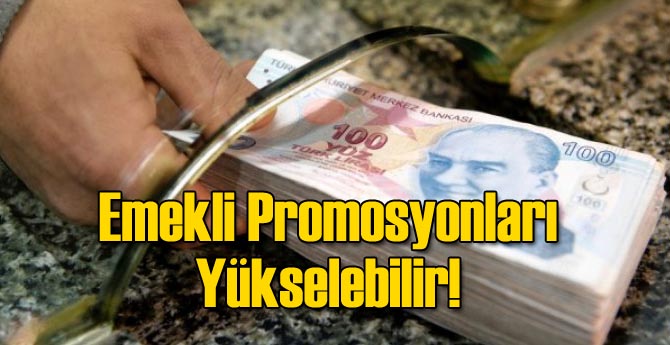 Emekli Promosyonları Yükselebilir!