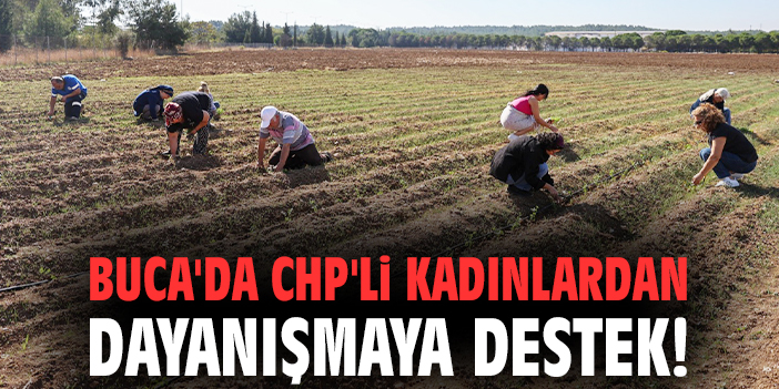 Buca'da CHP'li kadınlardan dayanışmaya destek!