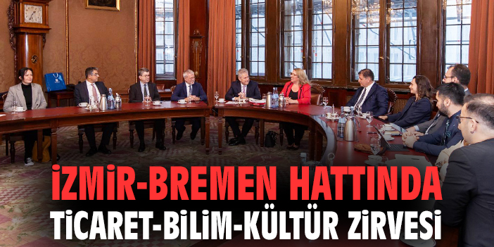 İzmir-Bremen hattında ticaret-bilim-kültür zirvesi