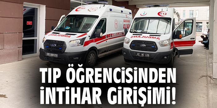 Tıp öğrencisinden intihar girişimi!