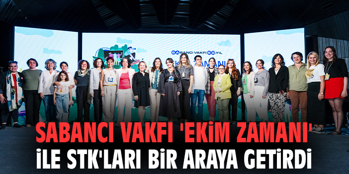 Sabancı Vakfı 'Ekim Zamanı' ile STK'ları bir araya getirdi