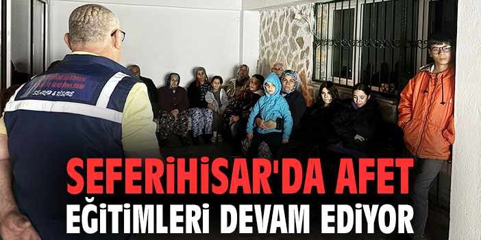 Seferihisar'da afet eğitimleri devam ediyor