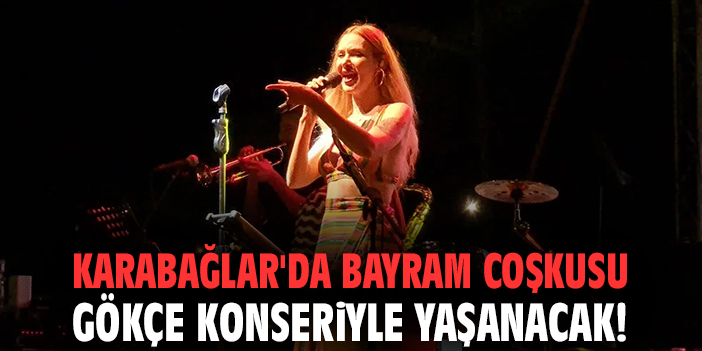 Karabağlar'da bayram coşkusu Gökçe konseriyle yaşanacak!