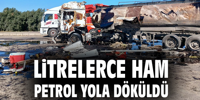 Litrelerce ham petrol yola döküldü