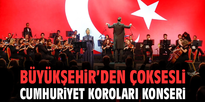 Büyükşehir’den Çoksesli Cumhuriyet Koroları konseri