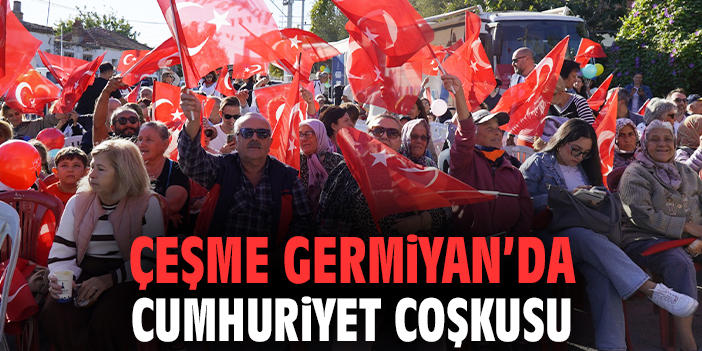 Çeşme Germiyan’da Cumhuriyet coşkusu