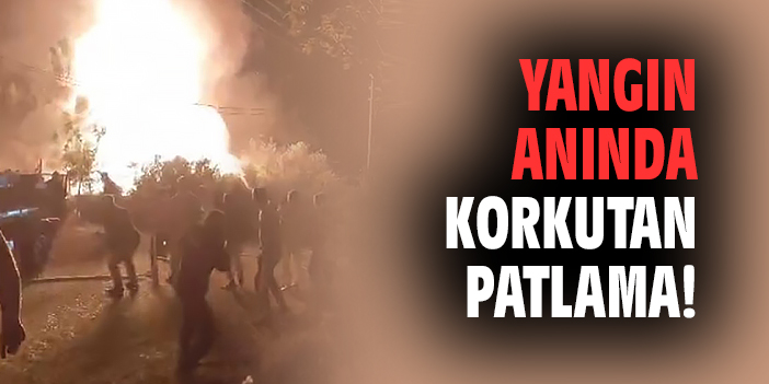 Yangın anında korkutan patlama!