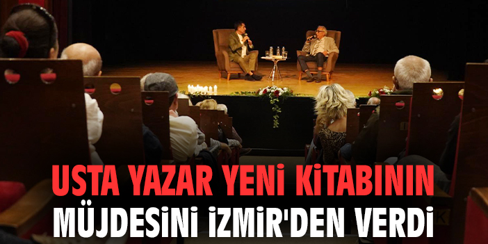Usta yazar yeni kitabının müjdesini İzmir'den verdi