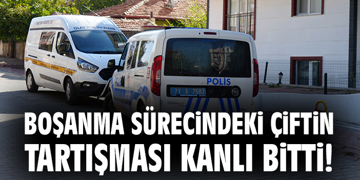 Boşanma sürecindeki çiftin tartışması kanlı bitti!