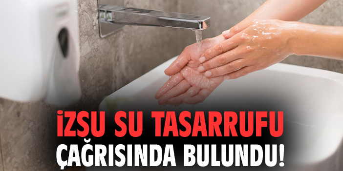 İZSU su tasarrufu çağrısında bulundu!