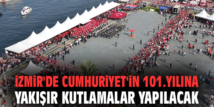 İzmir'de Cumhuriyet'in 101.yılına yakışır kutlamalar yapılacak