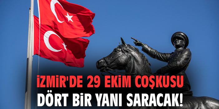 İzmir'de 29 Ekim coşkusu dört bir yanı saracak!
