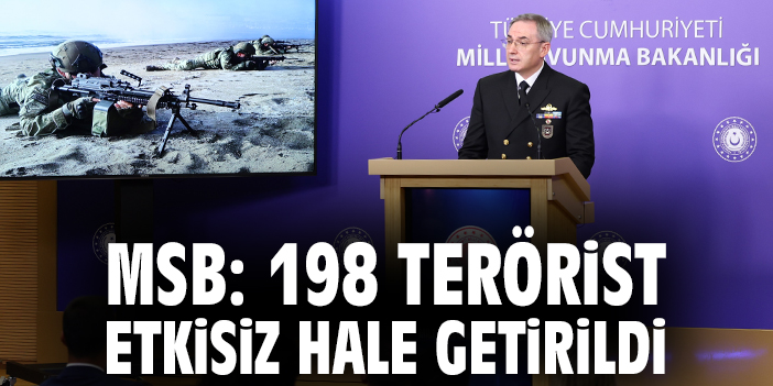 MSB: 198 terörist etkisiz hale getirildi
