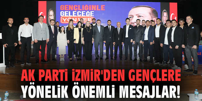 AK Parti İzmir'den gençlere yönelik önemli mesajlar!