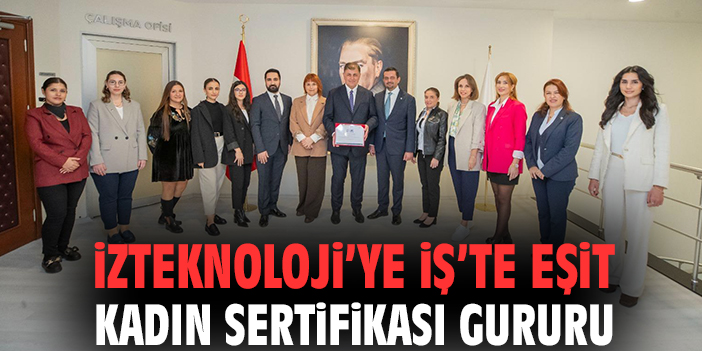 İZTEKNOLOJİ’ye İş’te Eşit Kadın sertifikası gururu