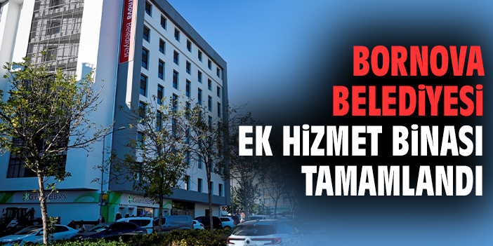 Bornova Belediyesi ek hizmet binası tamamlandı