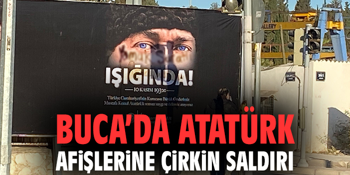 Buca’da Atatürk afişlerine çirkin saldırı