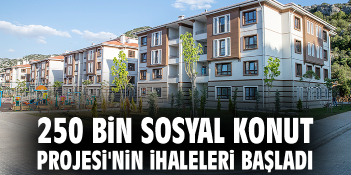 250 bin Sosyal Konut Projesi'nin ihaleleri başladı