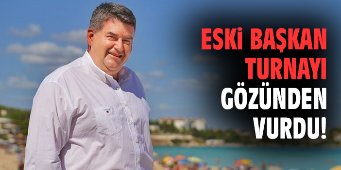 Eski başkan turnayı gözünden vurdu!