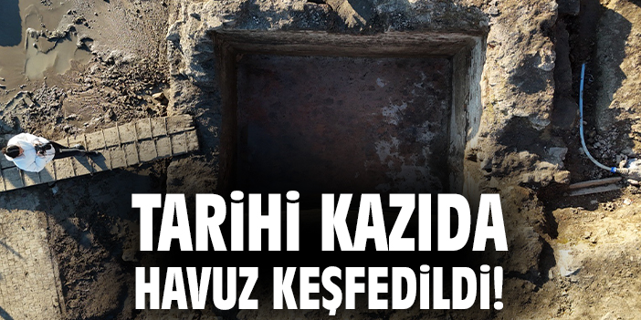 Tarihi kazıda havuz keşfedildi!