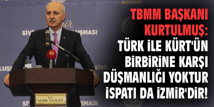 TBMM Başkanı Kurtulmuş: Türk ile Kürt'ün birbirine karşı düşmanlığı yoktur ispatı da İzmir'dir!