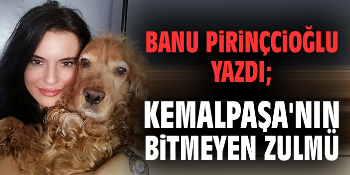 Kemalpaşa'nın bitmeyen zulmü
