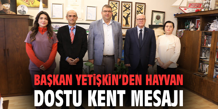 Başkan Yetişkin’den hayvan dostu kent mesajı
