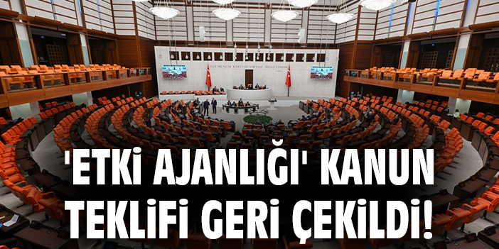 'Etki ajanlığı' kanun teklifi geri çekildi!