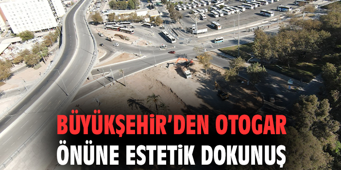 Büyükşehir’den otogar önüne estetik dokunuş
