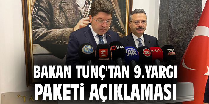 Bakan Tunç'tan 9.yargı paketi açıklaması