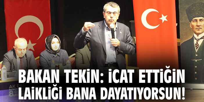 Bakan Tekin: İcat ettiğin laikliği bana dayatıyorsun!
