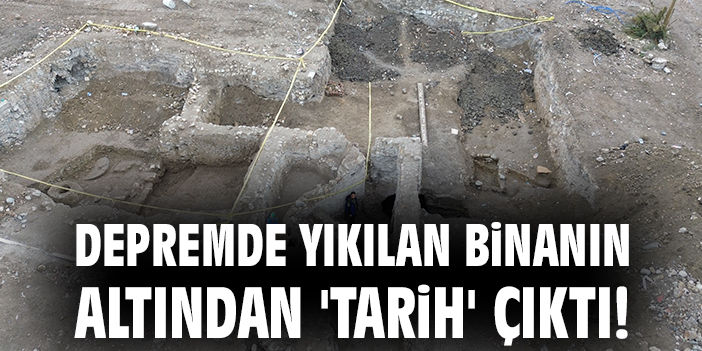 Depremde yıkılan binanın altından 'tarih' çıktı!