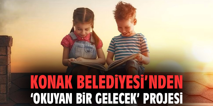 Konak Belediyesi’nden ‘Okuyan bir gelecek’ projesi