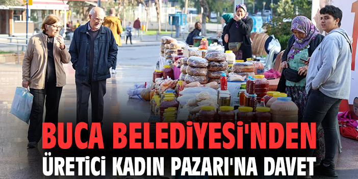 Buca Belediyesi'nden Üretici Kadın Pazarı'na davet