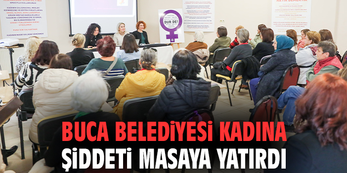 Buca Belediyesi kadına şiddeti masaya yatırdı